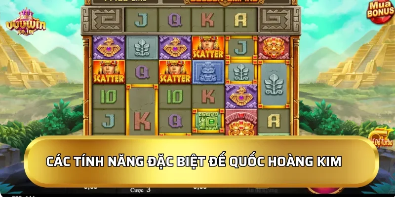 Đế Quốc Hoàng Kim 2026 - Slot game nổ hũ, nhận quà liền tay 3 Các tính năng đặc biệt của Đế Quốc Hoàng Kim
