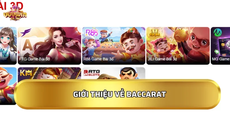 Sảnh Baccarat 2026: Cược siêu nhanh - Thưởng rút về liền tay 2 Giới thiệu về Baccarat
