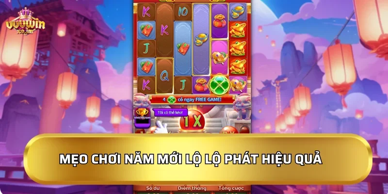 Năm Mới Lộ Lộ Phát 2026 - Jackpot khủng, rinh lộc đầu năm! 4 Mẹo chơi Năm Mới Lộ Lộ Phát hiệu quả
